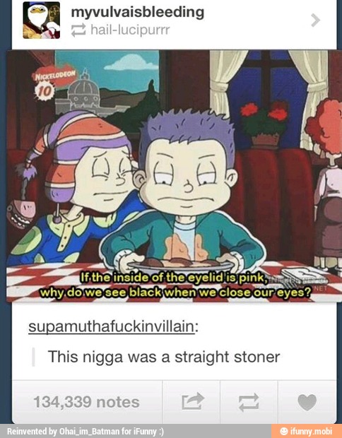 myvulvaisbleeding
Te Wer
ota
supamuthafuckinvillain:
This nigga was a straight stoner