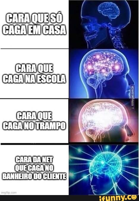 GARA QUESO
CAGA EM CASA
GARA QUE CAGA NA ESCOLA
CARA QUE
CAGA NO TRAMPO
CARA DA NET QUE CAGA HO BANHEIRO DO CLIENTE