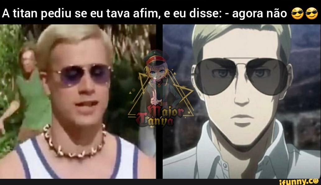A titan pediu se eu tava afim, e eu disse: - agora não SS