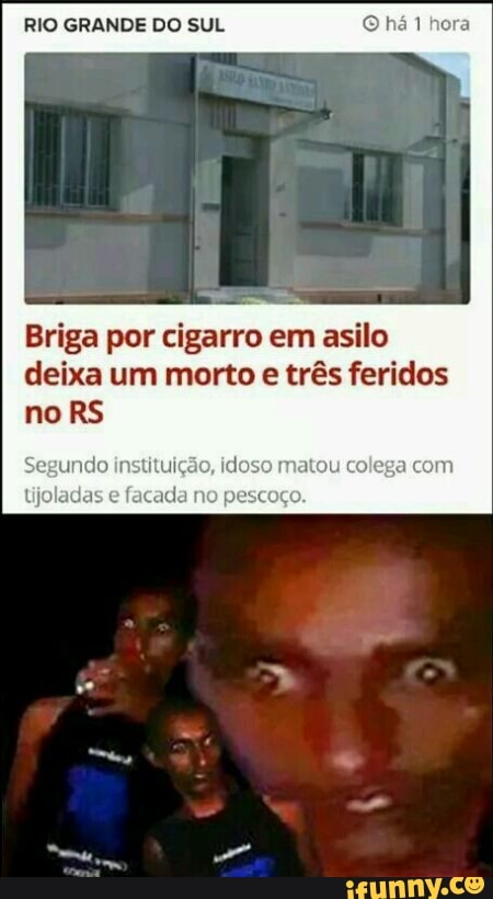 RIO GRANDE DO SUL ha 1 hora
Briga por cigarro em asilo
deixa um morto
e três feridos
no RS