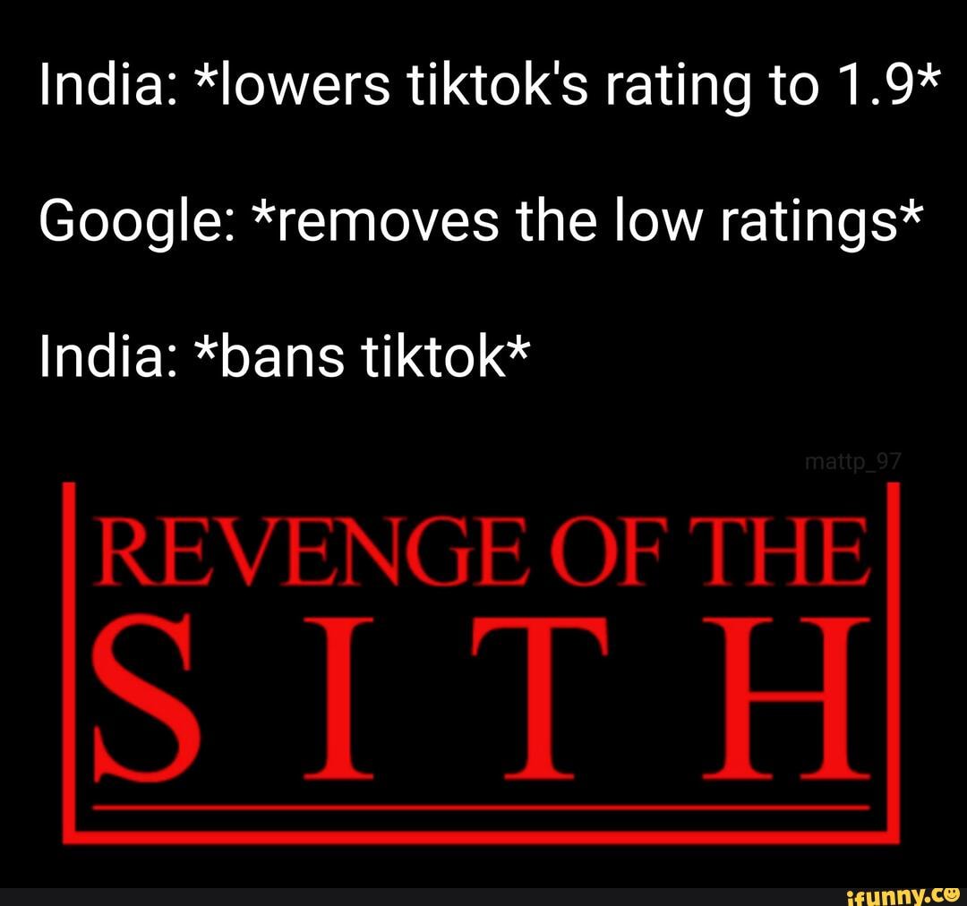 India: *lowers tiktok's rating to 1.9*
Google: *removes the low ratings*
India: *bans tiktok*