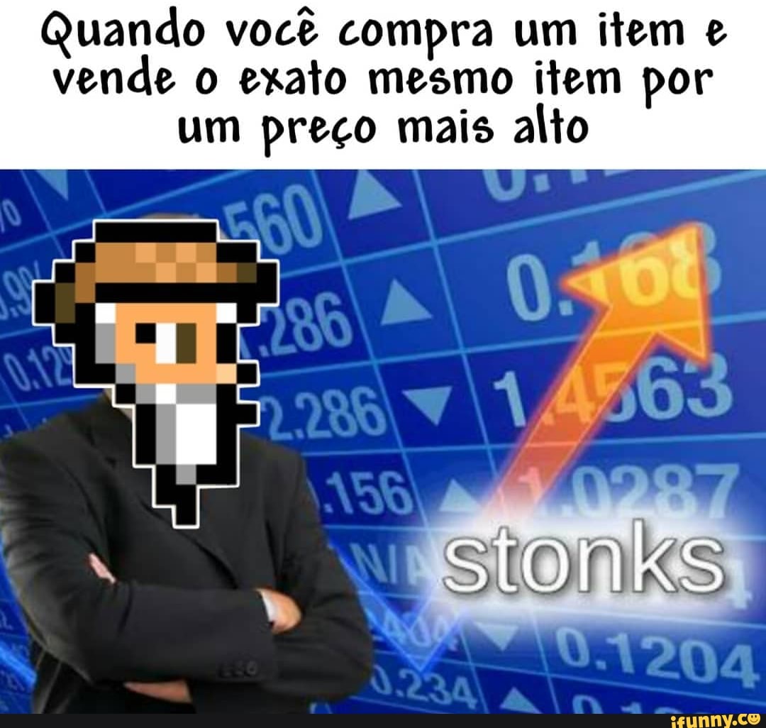 Quando você compra um item €
vende o exato mesmo item por
um preço mais alto