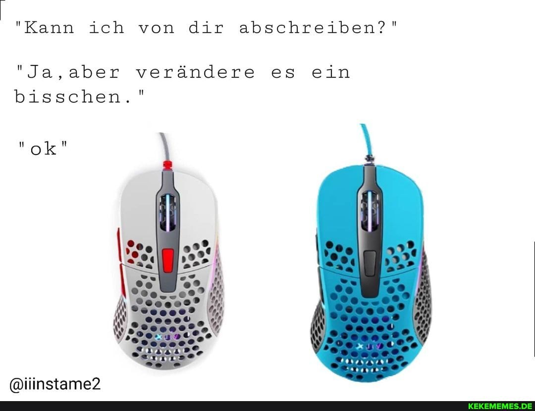 "Kann ich von dir abschreiben?"
"Ja,aber verändere es ein
bisschen.
ok
@ilinstame?