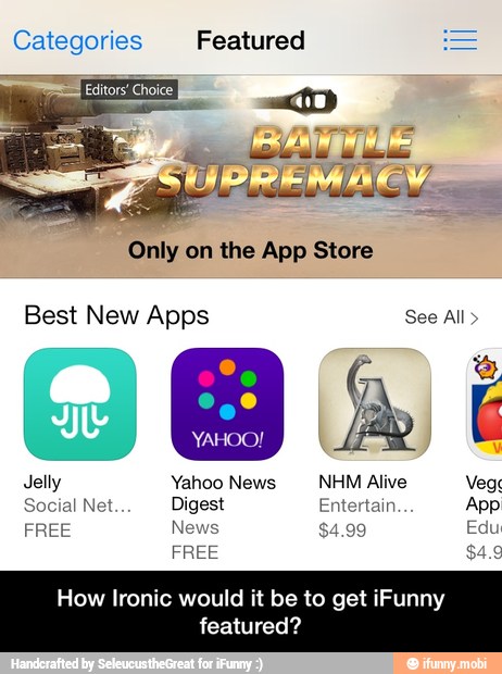 HI Categories Featured
How Ironic would it be to get iFunny
featured? - How Ironic would it be to get iFunny featured?