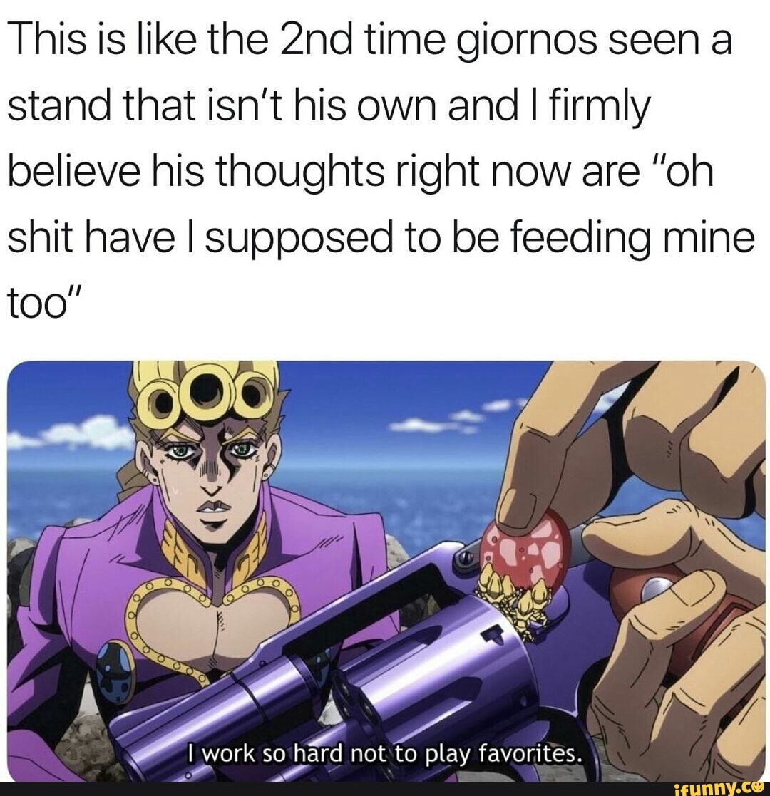 This is like the 2nd time giornos seen a stand that isn’t his own and I ...