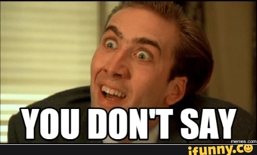 You
DON' T SAY
I