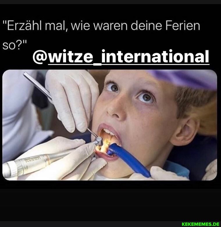 "Erzähl mal, wie waren deine Ferien
so?"
@witze international