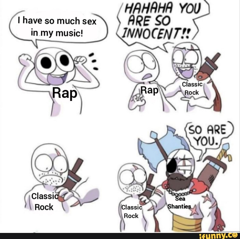 Hahaha You Have So Much Sex Are Inmy Music Innocent Ifunny