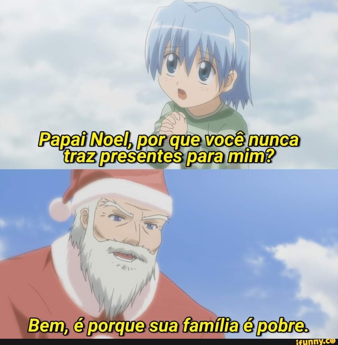 pórque: nunca presentes para mimê
Bem, porque