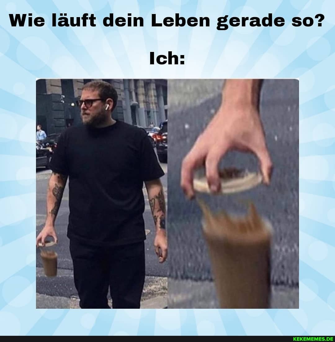 Wie läuft dein Leben gerade so?