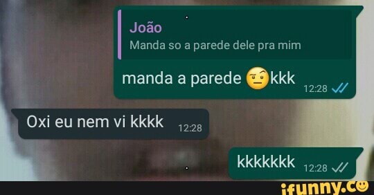 João
Manda so a parede dele pra mim
manda a parede kkk
Oxi eu nem vi kkkk
1228
KKKkKKk 47