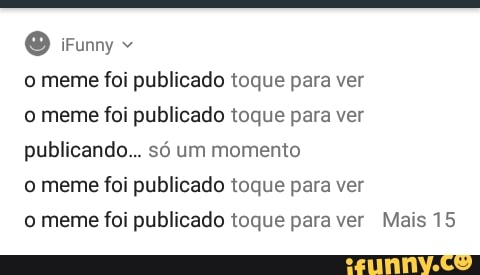 o meme foi publicado toque para ver
o meme foi publicado toque para ver
publicando... só um momento
o meme foi publicado toque para ver
o meme foi publicado toque para ver Mais 15