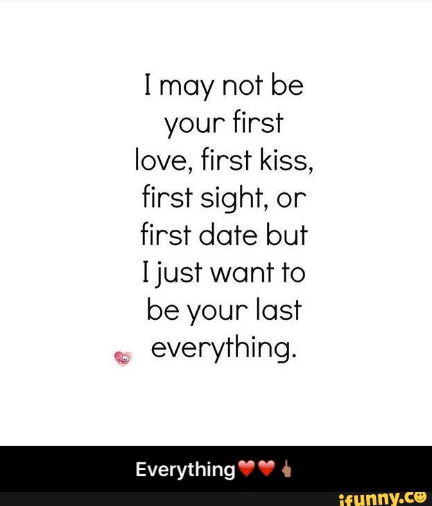 I may not be
your first
love, first kiss,
first sight, or
first date but
[just want to
be your lost
everything.
Everything “ " é - Everything❤️❤️🖕🏽