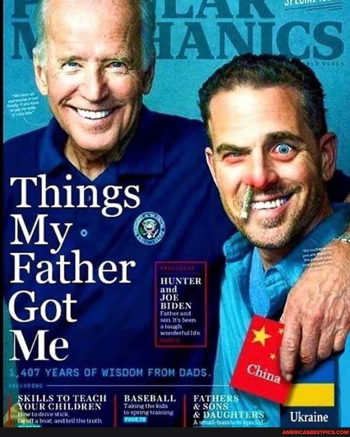 NMUNTER and
BIDEN
Things
My
Got
Me
,407 YEARS OF WISDOM FROM OAOS.{
FATHERS
SONS
DAUGHTER
Ukraine
KILLS TO BASEBALL