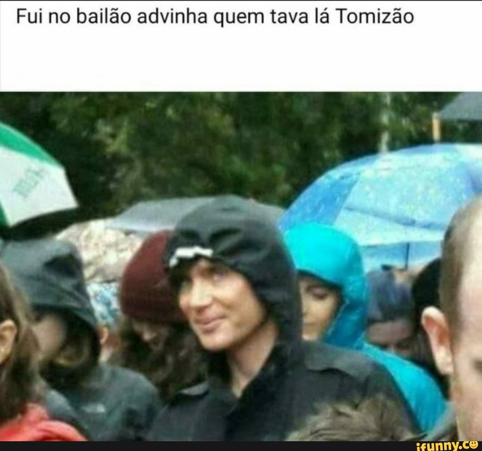 Fui no bailão advinha quem tava lá Tomizão
