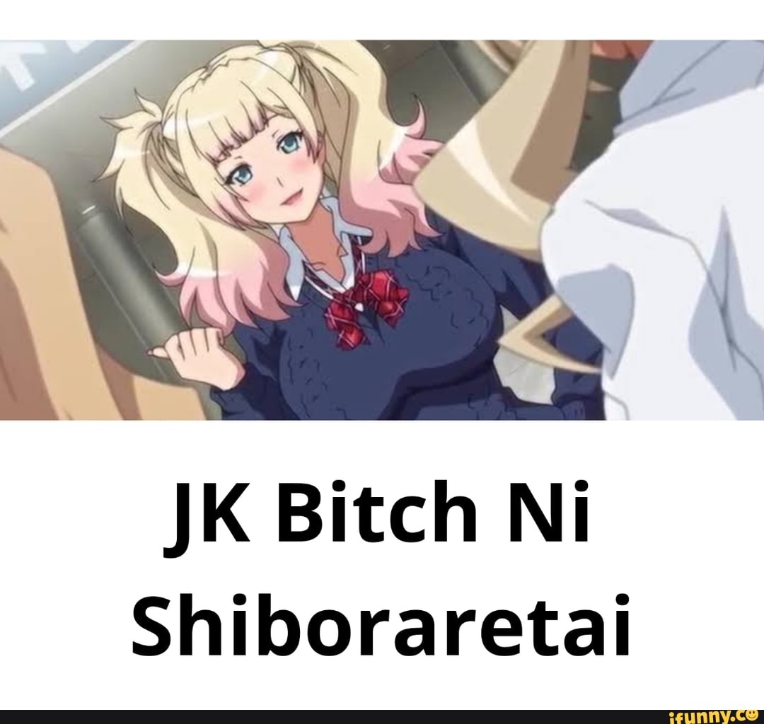JK Bitch Ni
Shiboraretai