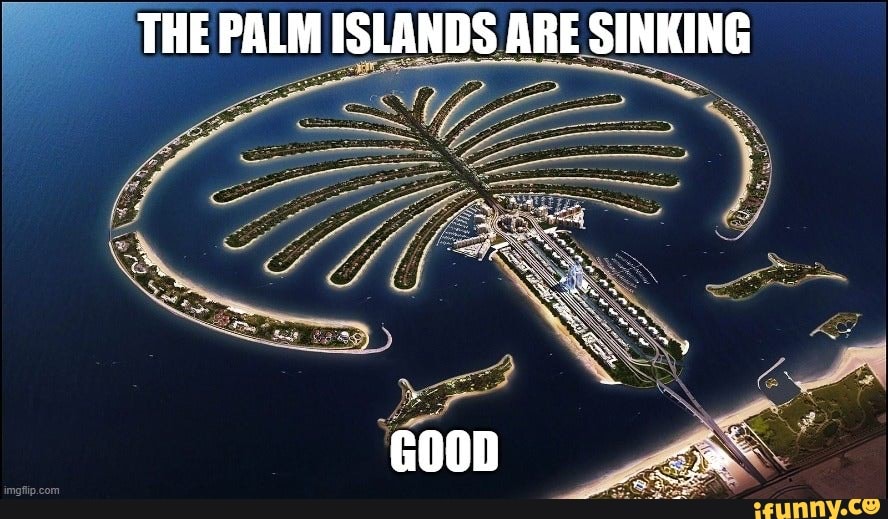 THE PALM ISLANDS ARE SINKING iFunny