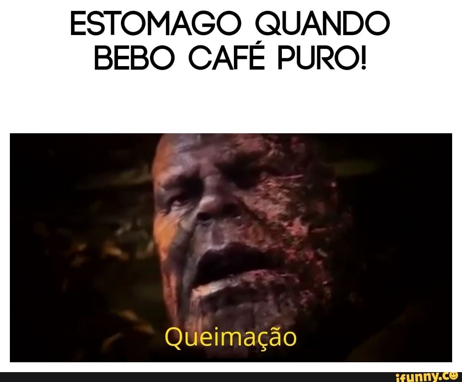 ESTOMAGO QUANDO
BEBO CAFE PURO!
Queimação