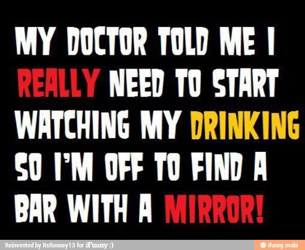 MY DOCTOR TOLD ME I
NEED TO START
WATCHING MY DRINKING
S0 IM OFF TO FIND À
BAR WITH A