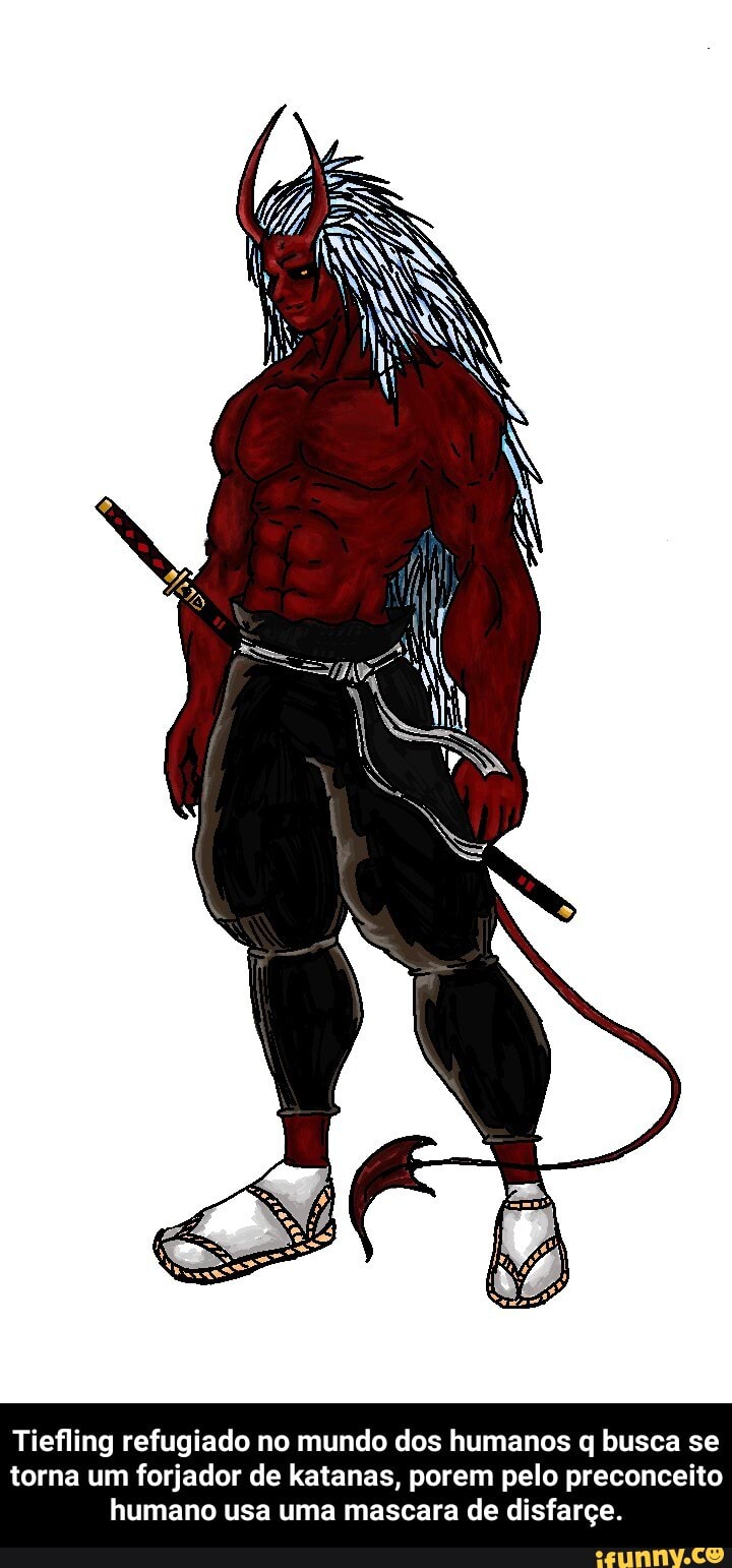 Tiefling refugiado no mundo dos humanos q busca se torna um forjador de katanas, porem pelo preconceito humano usa uma mascara de disfarçe. - Tiefling refugiado no mundo dos humanos q busca se torna um forjador de katanas, porem pelo preconceito humano usa uma mascara de disfarçe.