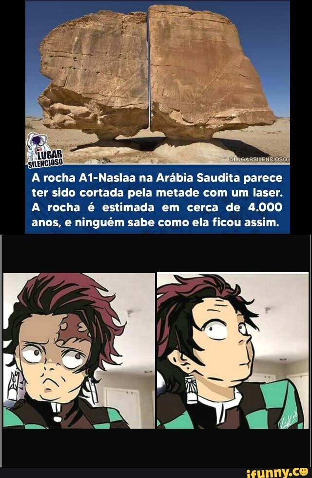 recha Ai-Naslaa na Arábia Saudita parece ter sido cortada pela metade com um laser.
rocha é estimada em cerca de 4.000 anos, ninguém sabe como ela ficou assim.