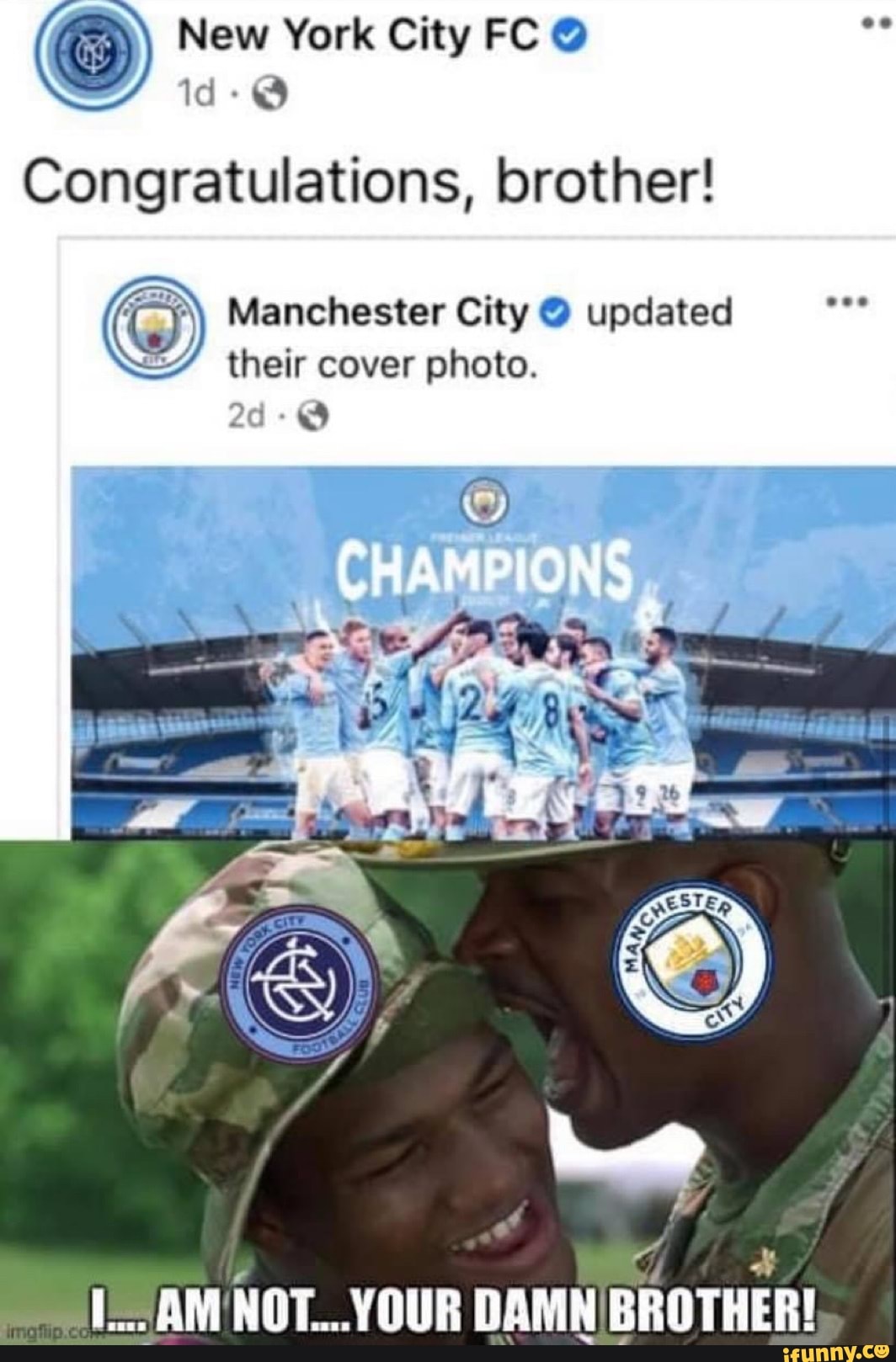 New York City FC @
id-@
Congratulations, brother!
Manchester City @ updated their cover photo.
CHAMPIONS
AM NOT... YOUR DAMN BROTHER!