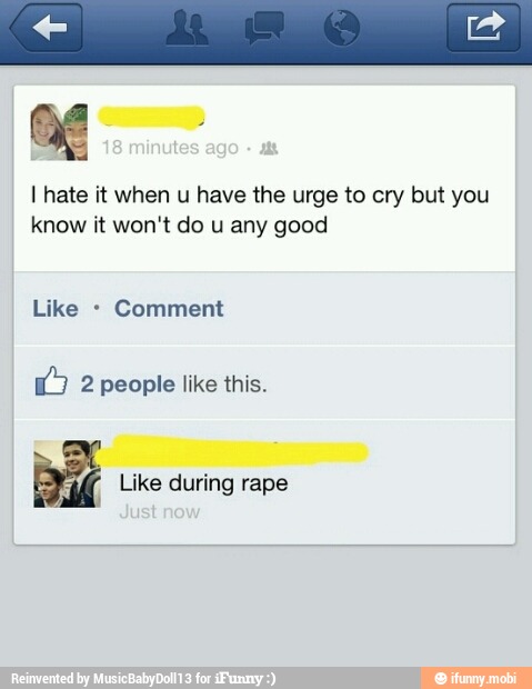 I hate it when u have the urge to cry but you
know it won't do u any good
Comment
EM Like during rape