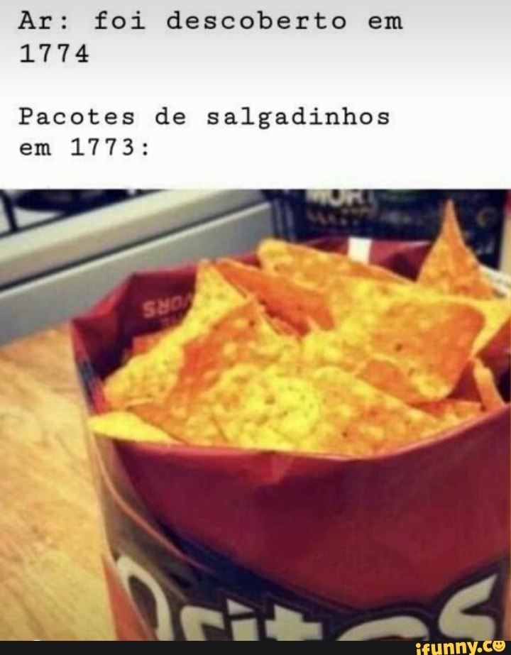 Ar: foi descoberto em
MNA E
Pacotes de salgadinhos
em 1773: