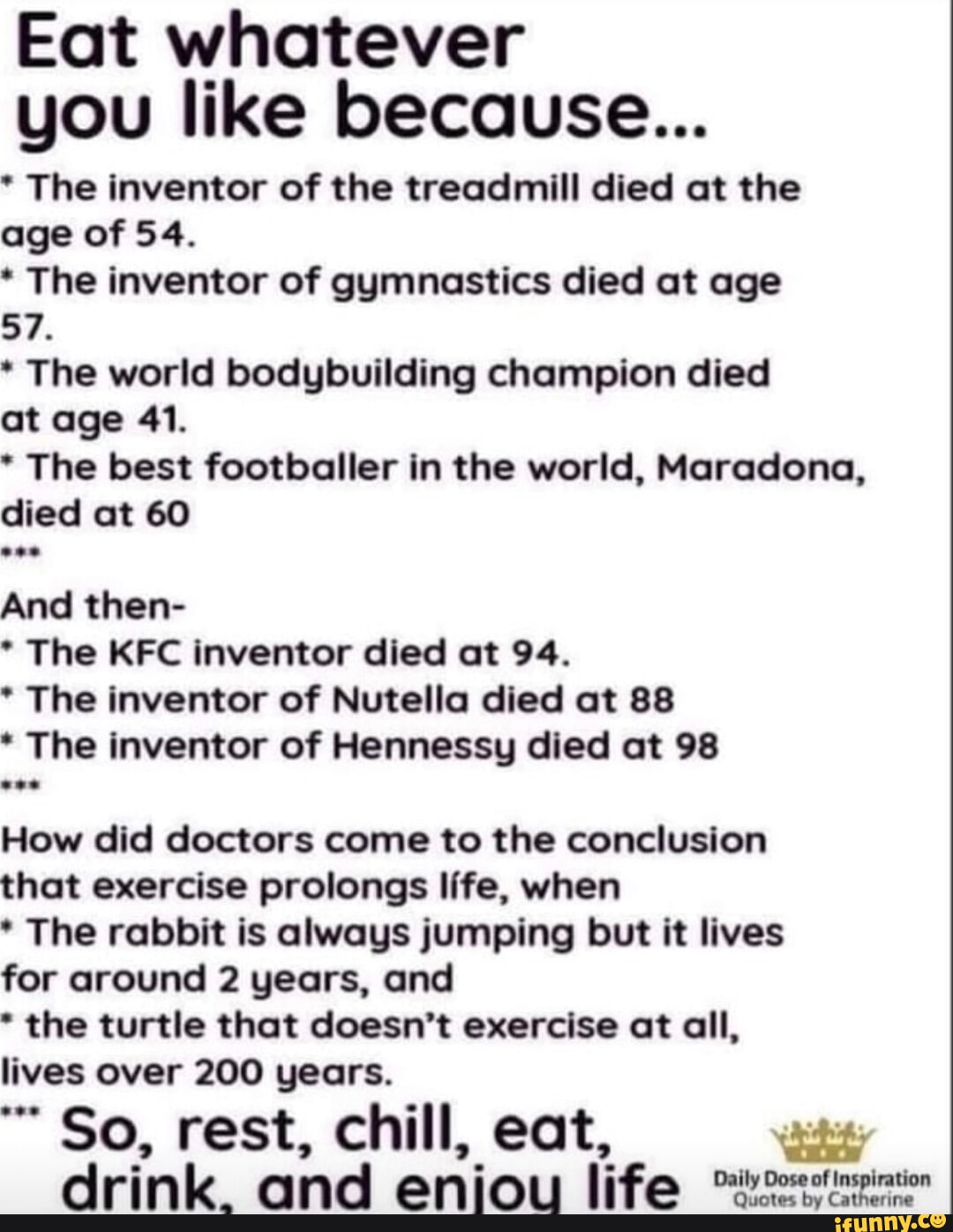 Eat whatever you like because... * The inventor of the treadmill died