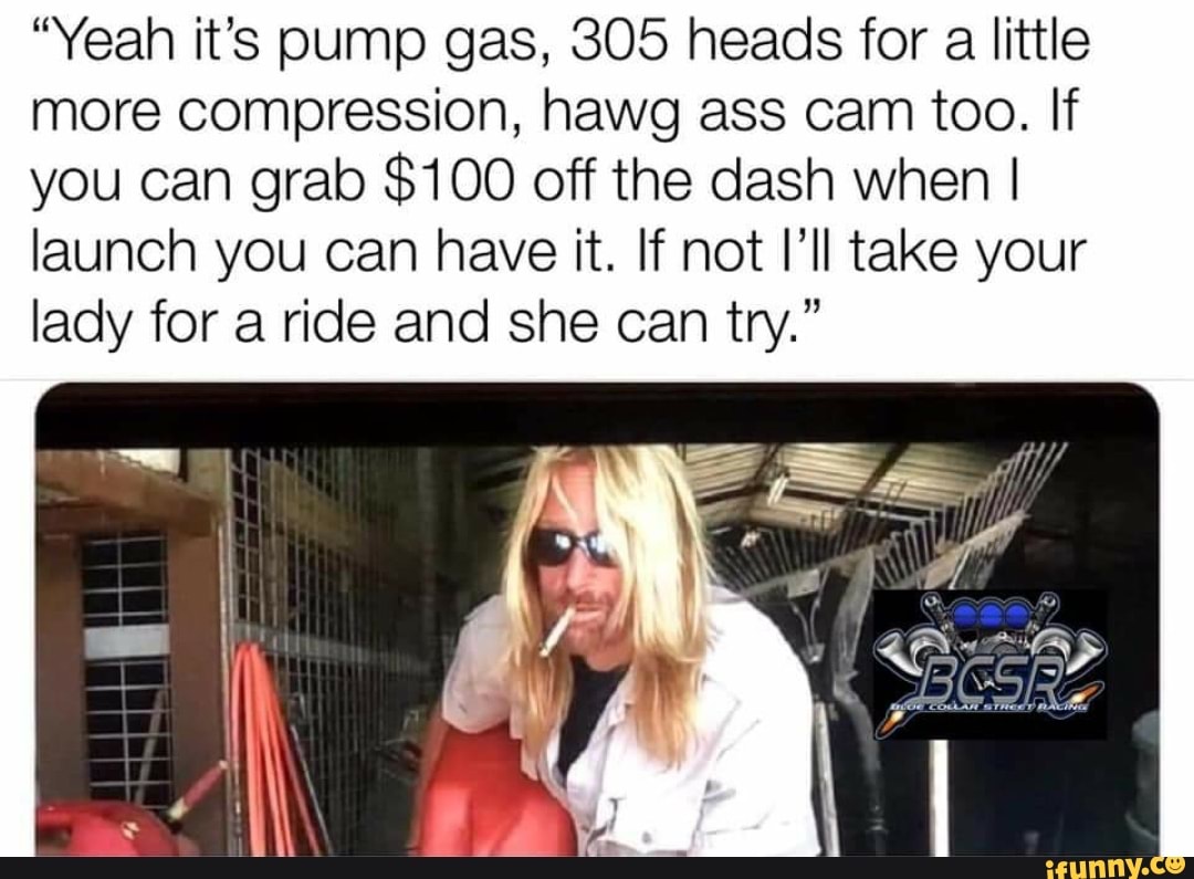 Yeah Its Pump Gas 305 Heads For A Little More Compression Hawg Ass