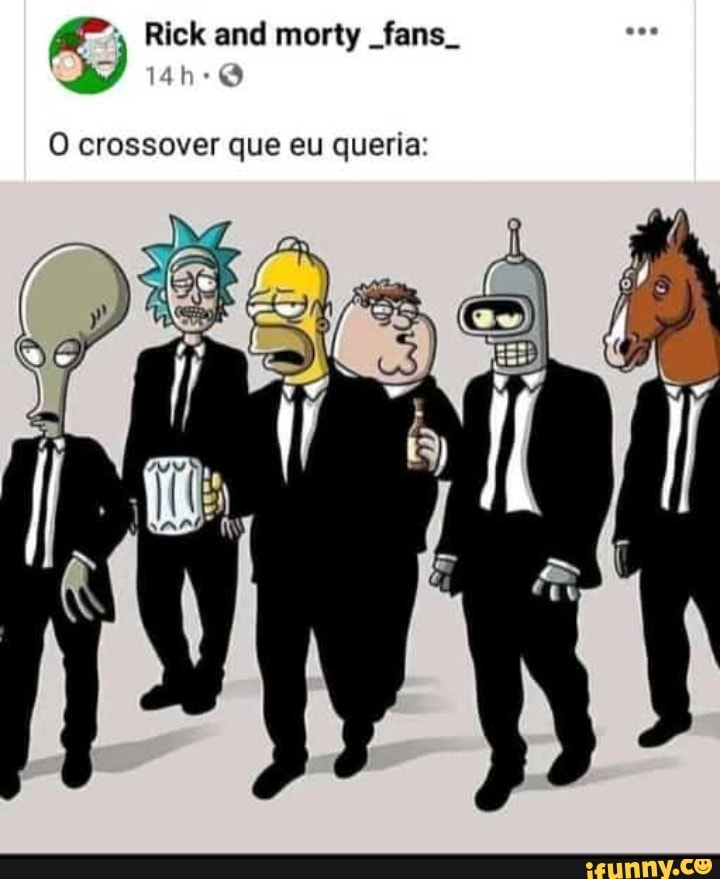 Rick and morty _fans_ th-@
O crossover que eu queria: