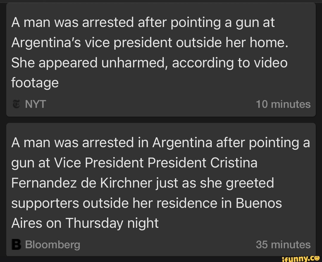 A Man Was Arrested After Pointing A Gun At Argentina s Vice President 