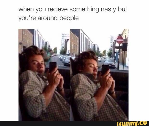 when you recieve something nasty but
you're around people