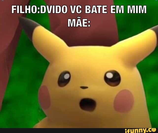 FILHO:DVIDO VC BATE EM MIM
MÃE: