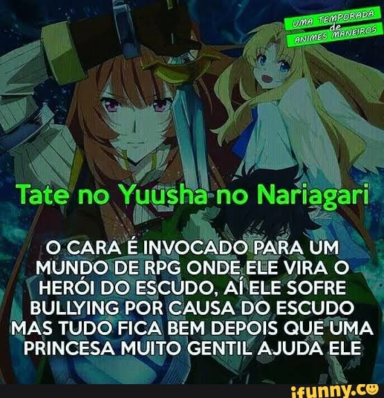 OCARA É INVOCADOIPARA UM
MUNDO!DE RPG ONDE ELE VIRA O
HERÓI DO ESCÚDO, AÍ ELE SOFRE
BULLYING POR CAUSA DO ESCUDO
MAS TUDO FICA BEM DEPOIS QUE'ÚMA
PRINCESA MUITO GENTIL AJUDA ELE
