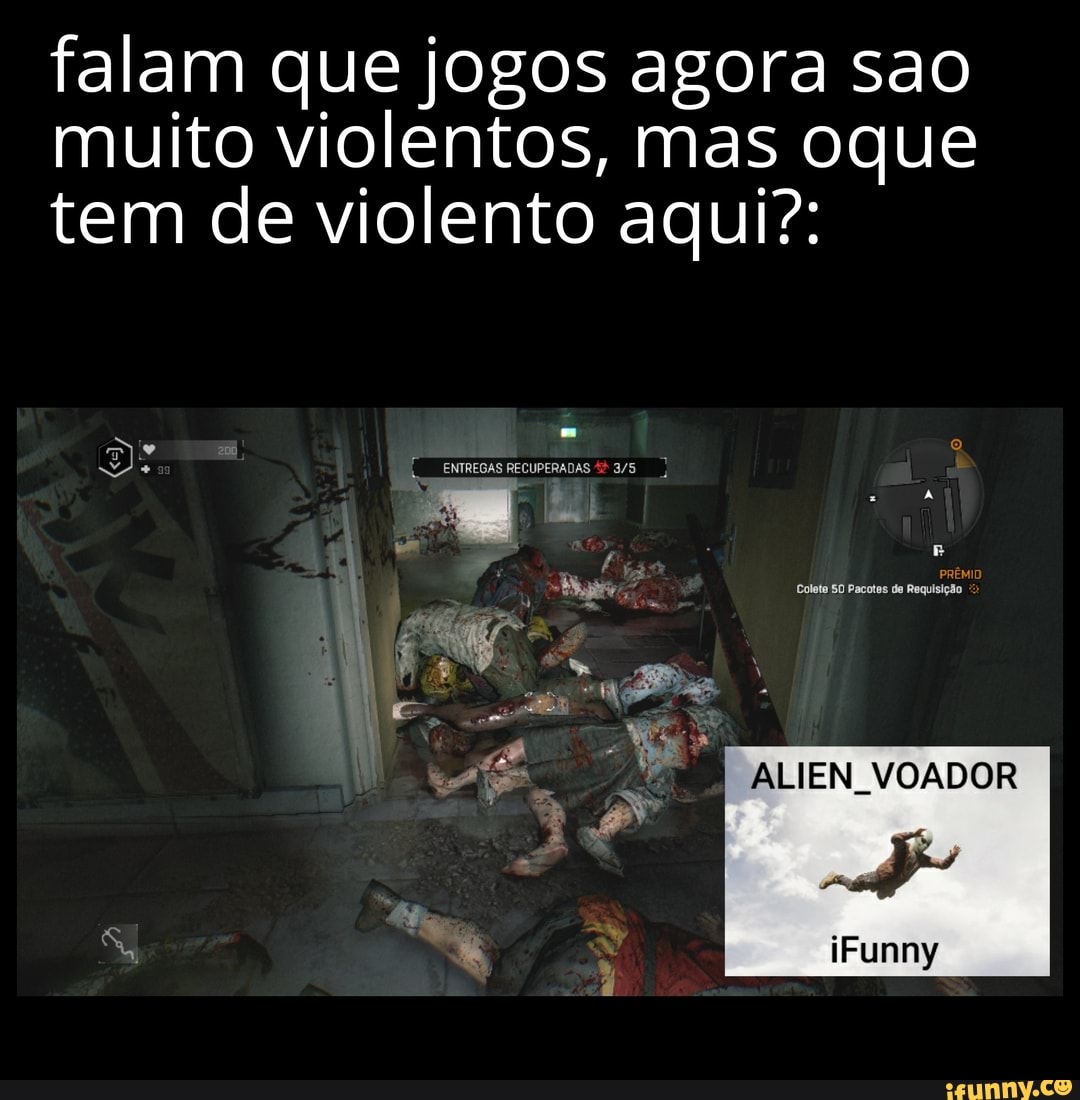 falam que jogos agora sao muito violentos, mas oque tem de violento aqui?:
ALIEN VOADOR
iFunny