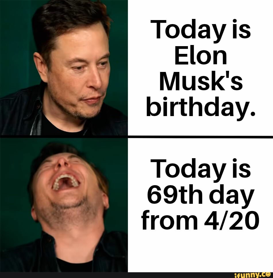 Today is
Musk's birthday.
Today is
69th day from