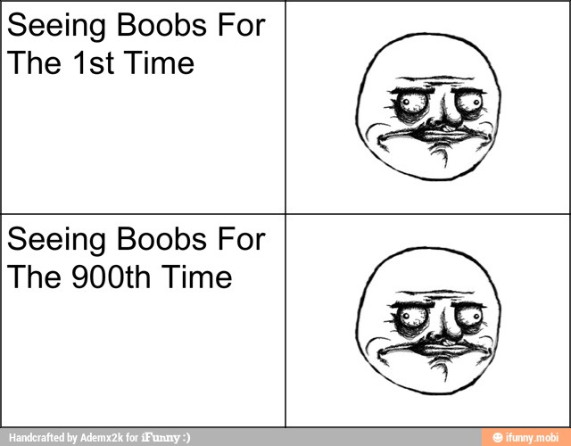 Seeing Boobs For
The 1st Time
Seeing Boobs For
The 900th Time