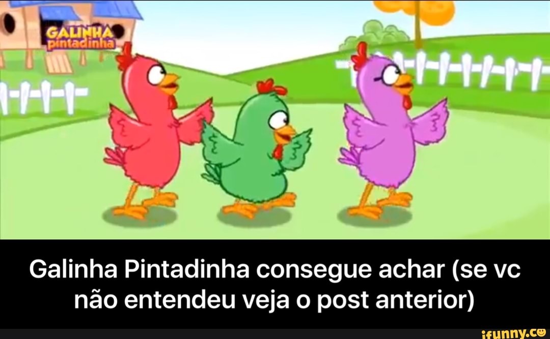 Galinha Pintadinha consegue achar (se vc
não entendeu veja o post anterior) - Galinha Pintadinha consegue achar (se vc não entendeu veja o post anterior)
