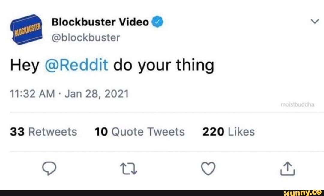 Blockbuster Video Blockbuster Hey Reddit Do Your Thing Am Jan 28 21 33 Retweets 10 Quote Tweets Ifunny