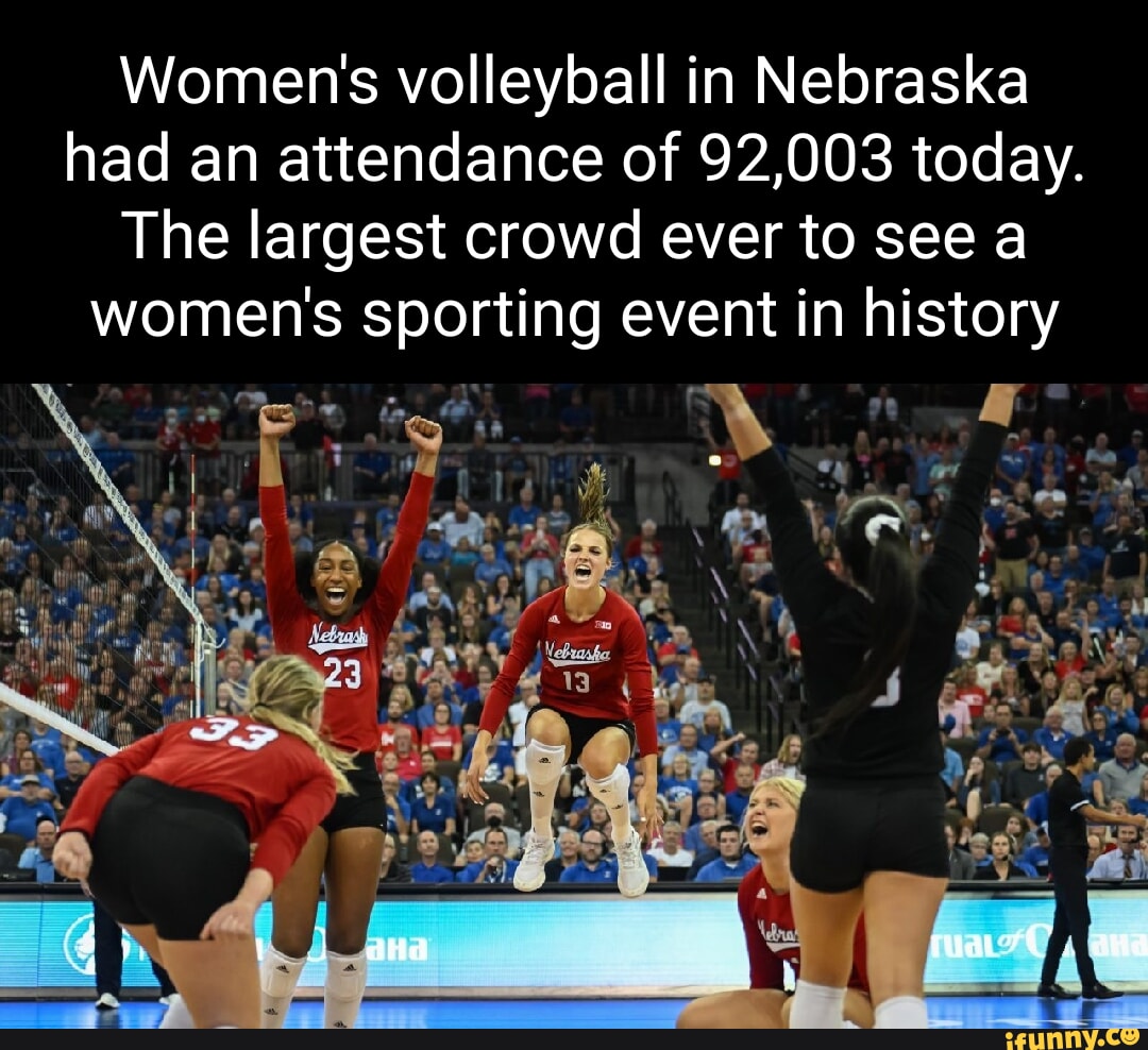 Women S Volleyball In Nebraska Had An Attendance Of 92 003 Today The