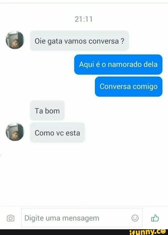 Aqui é o namorado dela
(0) Digite uma mensagem o B