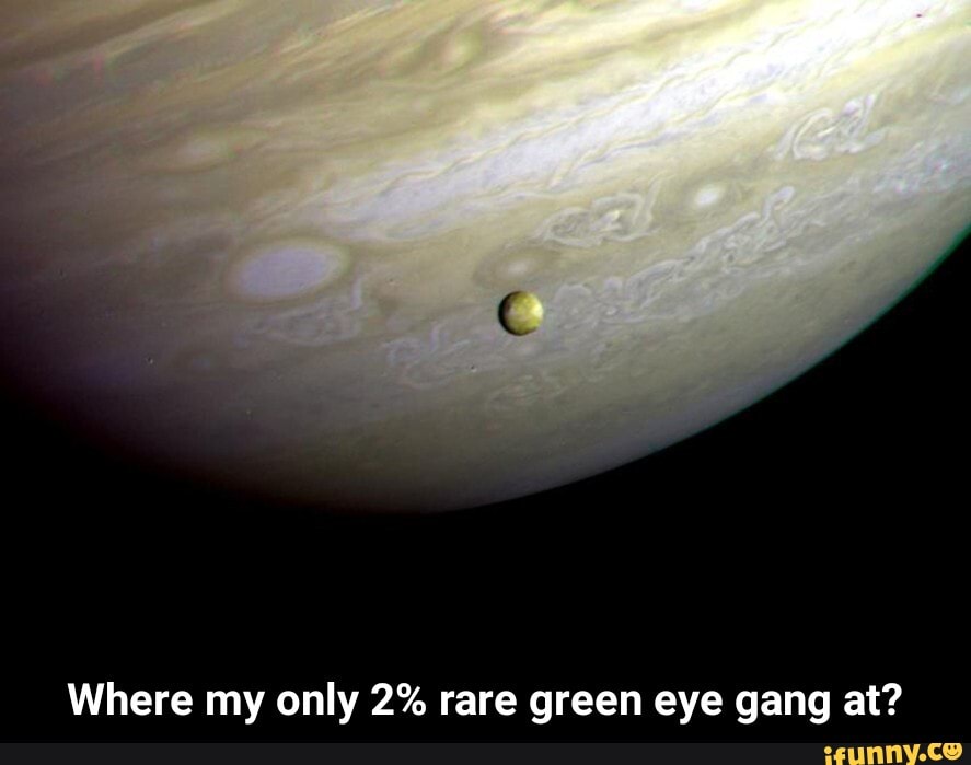Where my only 2% rare green eye gang at? - Where my only 2% rare green eye gang at?