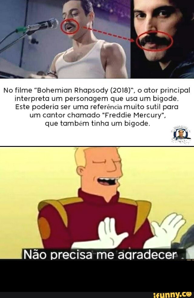 No filme "Bohemian Rhapsody (2018)". o ator principal interpreto um personagem que usa um bigode
Este poderia ser uma referencia muito sutil para
um cantor chamado "Freddie Mercury", que tombem tinha um bigode
Não precisa me agradecer