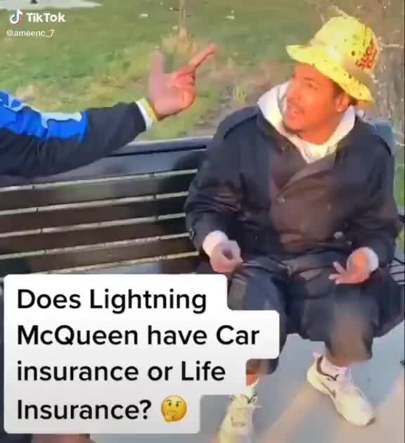 Does Lightning McQueen have Car insurance or Life 8 QÇ Insurance? © é - )