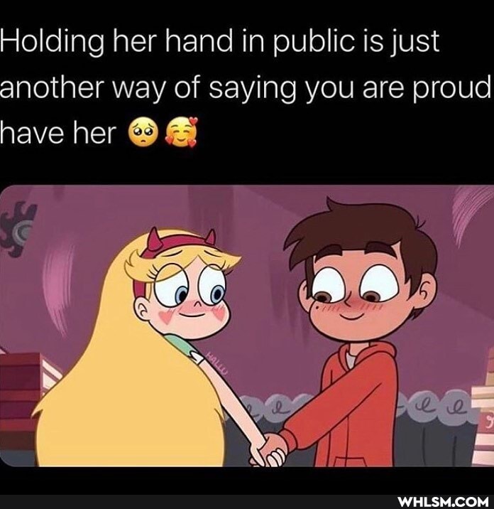 Holding her hand in public is just another way of saying you are proud
have her