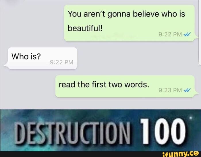 You Aren T Gonna Believe Who Is Beautiful Who Is Read The First Two Words Vj Ifunny