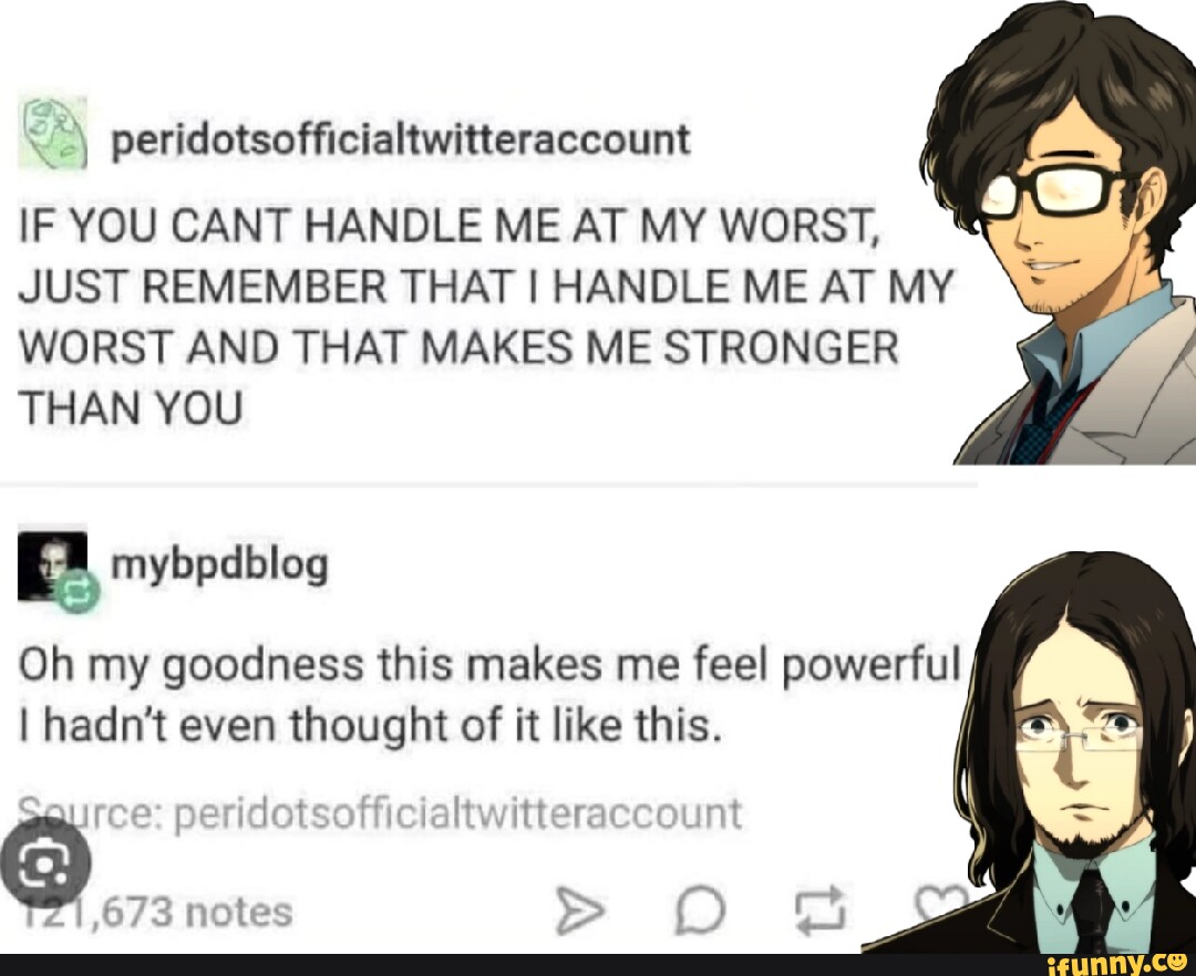 Peridotsofficialtwitteraccount if you cant handle me at my worst just