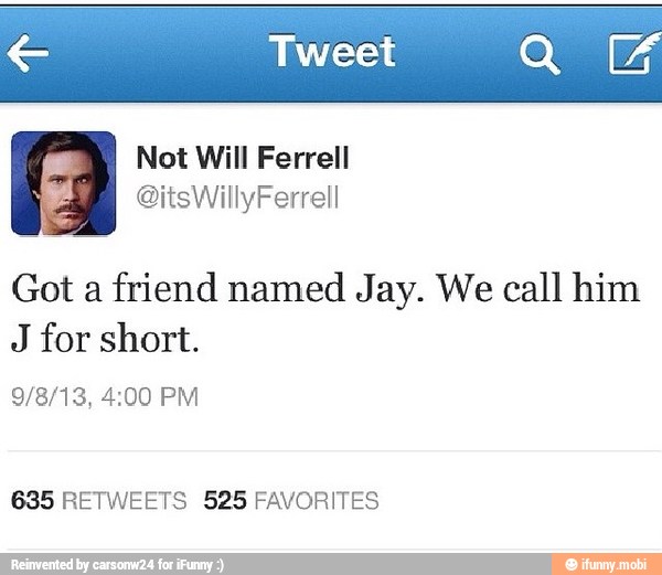 € Tweet QUe
Got a friend named Jay. We call him
J for short.
685 RETWEETS 525 FAVORITES