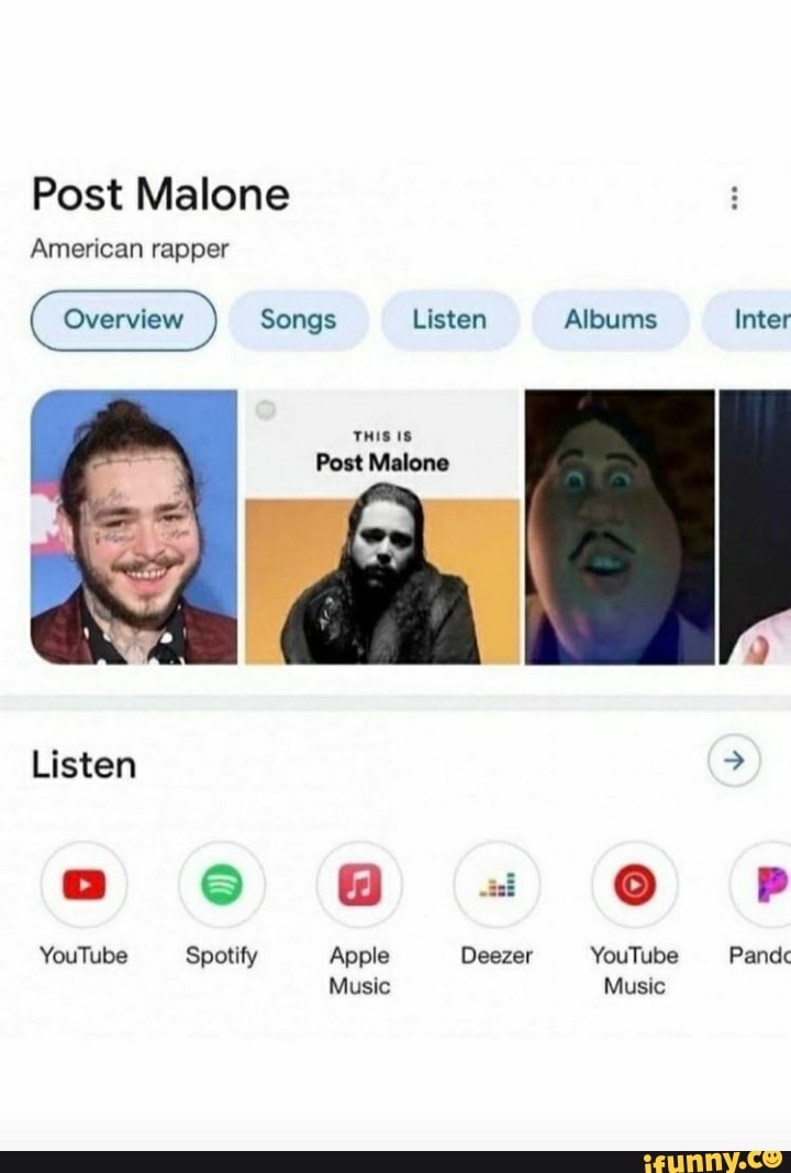 Post Malone
American rapper
Overview Songs Listen Albums Inter
THIS
Post Malone
Listen
YouTube Spotify Apple Deezer YouTube Pandc
Music Music
e ss
